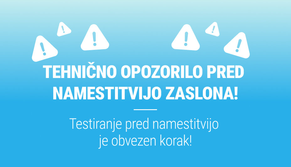 TEHNIČNO OPOZORILO PRED NAMESTITVIJO ZASLONA!
